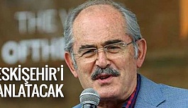 YILMAZ BÜYÜKERŞEN ESKİŞEHİR'İ ANLATACAK