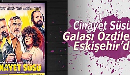 Cinayet Süsü Galası Özdilek Eskişehir’de