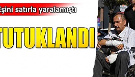 Eski eşini satırla yaralayan şüpheli tutuklandı