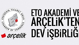 ETO AKADEMİ VE ARÇELİK’TEN DEV İŞBİRLİĞİ