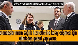 GÜNAY YUNUSEMRE HASTANESİ’Nİ ZİYARET ETTİ: