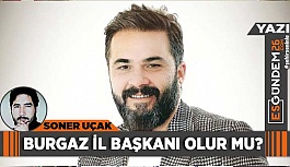 HASAN BURGAZ İL BAŞKANI OLUR MU?