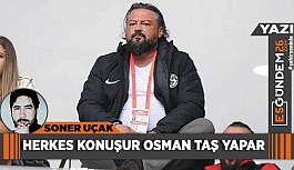 HERKES KONUŞUR OSMAN TAŞ YAPAR