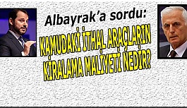 KABUKCUOĞLU'NDAN  ALBAYRAK’A;  KAMUDAKİ İTHAL ARAÇLARIN KİRALAMA MALİYETİ NEDİR?