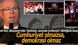 Kazım Kurt: “Cumhuriyet olmazsa, demokrasi olmaz”