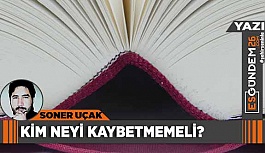 KİM NEYİ KAYBETMEMELİ?