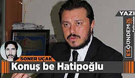 Konuş be Hatipoğlu