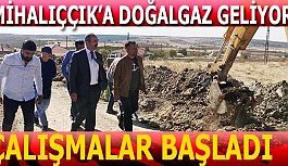 MİHALIÇÇIK’A DOĞALGAZ GELİYOR