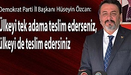 Özcan: Ülkeyi tek adama teslim ederseniz, ülkeyi de teslim edersiniz