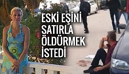 SATIRLI DEHŞET! ESKİ EŞİNİ...