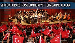 SENFONİ ORKESTRASI  CUMHURİYET İÇİN SAHNE ALACAK