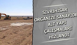 SİVRİHİSAR ORGANİZE SANAYİDE ALT YAPI ÇALIŞMALARI HIZLANDI