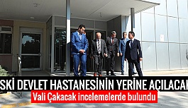 VALİ ÇAKACAK O MERKEZİ İNCELEDİ