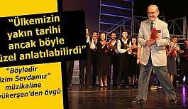 YILMAZ BÜYÜKERŞEN: TİYATROMUZ VE ORKESTRAMIZ İLE GURUR DUYUYORUM