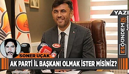 AK PARTİ İL BAŞKANI OLMAK İSTER MİSİNİZ?