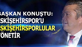 AKGÖREN: ESKİŞEHİRSPOR’U  ESKİŞEHİRSPORLULAR YÖNETİR