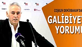 DEMİRBAKAN'DAN GALİBİYET YORUMU