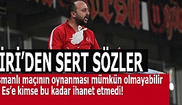 DİRİ’DEN SERT SÖZLER