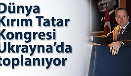 Dünya Kırım Tatar Kongresi Ukrayna’da toplanıyor