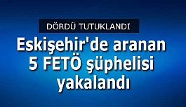 Eskişehir'de aranan 5 FETÖ şüphelisi yakalandı