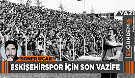 ESKİŞEHİRSPOR İÇİN SON VAZİFE