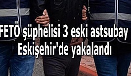 FETÖ şüphelisi 3 eski astsubay Eskişehir'de yakalandı