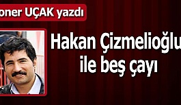 Hakan Çizmelioğlu ile beş çayı