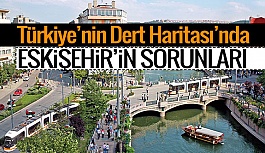 İşte Eskişehir’in dert haritası…