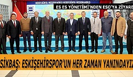 KESİKBAŞ: ESKİŞEHİRSPOR'UN HER ZAMAN YANINDAYIZ