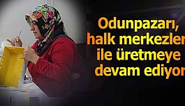 Odunpazarı, halk merkezleri ile üretmeye devam ediyor