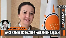 ÖNCE KADINSINDIR SONRA KOLLARININ BAŞKANI