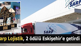 Sarp Lojistik, 2 ödülü Eskişehir'e getirdi