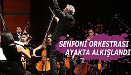 SENFONİ ORKESTRASI AYAKTA ALKIŞLANDI