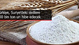 Türkiye, Suriye’deki sivillere 100 bin ton un hibe edecek