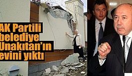 UNAKITAN’IN EVİNİ YIKTILAR!