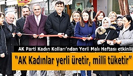 “AK Kadınlar yerli üretir, milli tüketir”