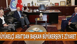 BÜYÜKELÇİ ARAT'DAN BAŞKAN BÜYÜKERŞEN'E ZİYARET