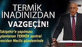 Çakırözer: 1 milyon Eskişehirliyi zehirleyecek termik ısrarınızdan vazgeçin