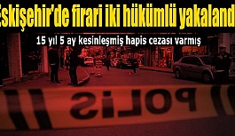 Eskişehir'de firari iki hükümlü yakalandı