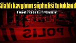 Eskişehir'deki silahlı kavganın şüphelisi tutuklandı