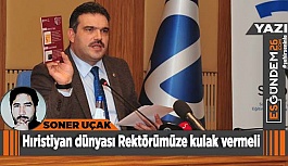 Hıristiyan dünyası Rektörümüze kulak vermeli