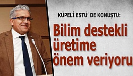 Küpeli: Bilim destekli üretime önem veriyoruz