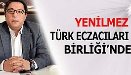 YENİLMEZ TÜRK ECZACILARI BİRLİĞİ’NDE