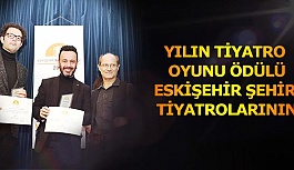 YILIN TİYATRO OYUNU ÖDÜLÜ ESKİŞEHİR ŞEHİR TİYATROLARI VE SENFONİ ORKESTRASI’NIN