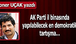 AK Parti İl binasında yapılabilecek en demokratik tartışma…