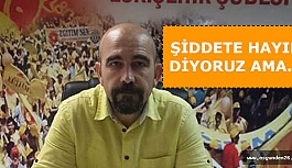 ALKAN: ŞİDDETE HAYIR DERKEN 170 YILLLIK MESLEĞİN ONURUNA DA SAHİP ÇIKIYORUZ