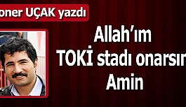 Allah’ım TOKİ stadı onarsın Amin