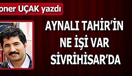 AYNALI TAHİR’İN NE İŞİ VAR SİVRİHİSAR’DA