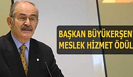 BAŞKAN BÜYÜKERŞEN'E 'MESLEK HİZMET ÖDÜLÜ'