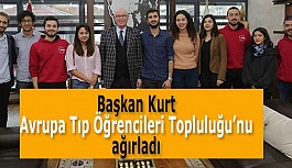 Başkan Kurt Avrupa Tıp Öğrencileri Topluluğu’nu ağırladı